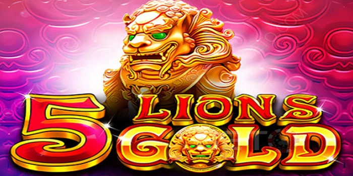 Bongkar Rahasia Ampuh Slot 5 Lions Gold Dengan RTP Tinggi