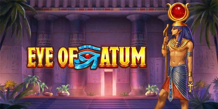 Strategi Lengkap Bermain Slot Eye of Atum Untuk Pemula